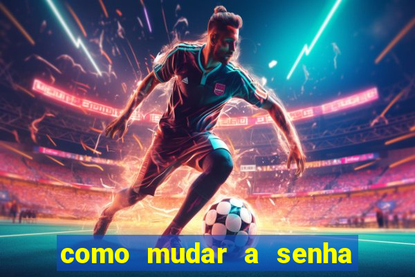 como mudar a senha de saque do jogo do tigre